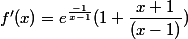 f'(x) = e^{\frac{-1}{x-1}}(1 + \dfrac{x+1}{(x-1)})